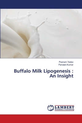 Buffalo Milk Lipogenesis: An Insight by Parveen Kumar, Poonam Yadav