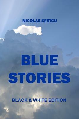 Blue Stories: Black & White Edition by Nicolae Sfetcu