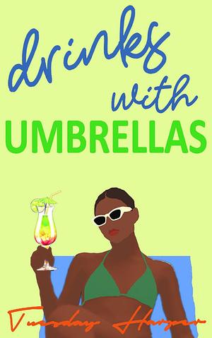 Drinks with Umbrellas by Tuesday Harper