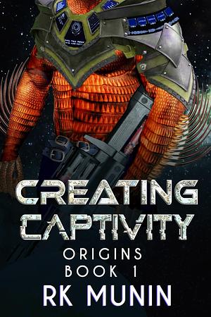 Creating Captivity by RK Munin