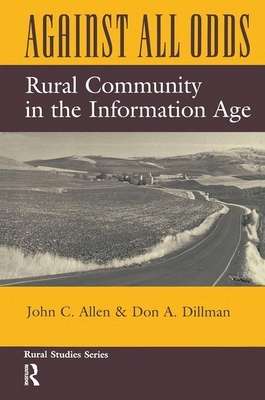Against All Odds: Rural Community in the Information Age by John C. Allen, Don A. Dillman