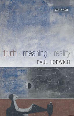 Truth - Meaning - Reality by Paul Horwich
