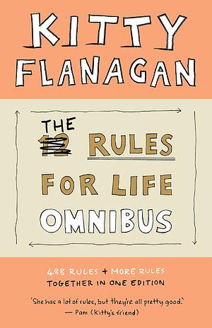 The Rules for Life Omnibus: 488 Rules + More Rules together in one edition by Kitty Flanagan