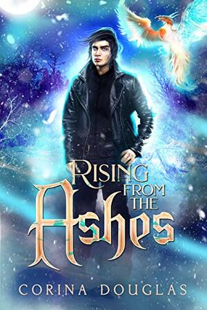 Rising from the Ashes by Corina Douglas