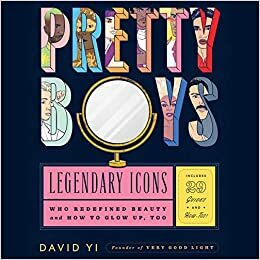 Pretty Boys: Legendary Icons Who Redefined Beauty by David Yi