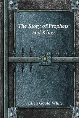 The Story of Prophets and Kings by Ellen White