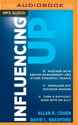 Influencing Up by David L. Bradford, Allan R. Cohen