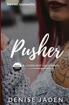 Pusher: Track Three: A Living Out Loud Novel by Denise Jaden