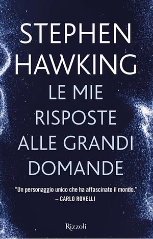 Le mie risposte alle grandi domande by Stephen Hawking