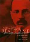 You Alone Are Real to Me: Remembering Rainer Maria Rilke by Lou Andreas-Salomé, Angela von der Lippe