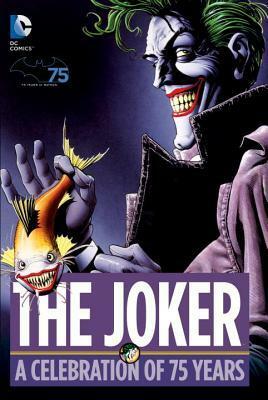 The Joker: A Celebration of 75 Years by Dan Kramer, Dick Sprang, Chuck Dixon, Paul Dini, Brian Stelfreeze, Bill Finger, Dale Eaglesham, Steve Englehart, Sheldon Moldoff, Tony S. Daniel, David Vern Reed, Bob Kane, Jim Starlin, John Byrne, David Grayson, Greg Capullo, Jim Aparo, J.M. DeMatteis, Greg Rucka, Marshall Rogers, Denny O'Neil, Neal Adams, Lew Sayre Schwartz, Damion Scott, Jack Burnley, Don Cameron