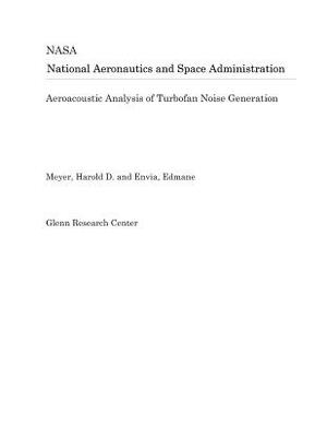 Aeroacoustic Analysis of Turbofan Noise Generation by National Aeronautics and Space Adm Nasa