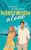 Honeymoon alone: Als Single in die Flitterwochen | Die Romance zum Wegträumen an den Strand von Barbados | Grumpy x Sunshine und Fake-Dating | Die Neuentdeckung des Jahres by Olivia Hayle