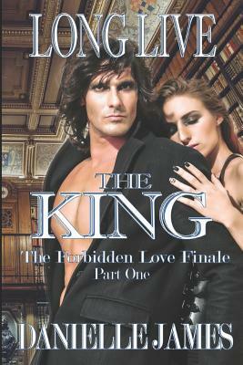 Long Live the King: The Forbidden Love Finale, Part One by Danielle James