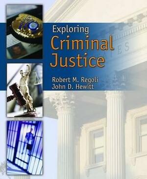 Exploring Criminal Justice by John D. Hewitt, Robert M. Regoli