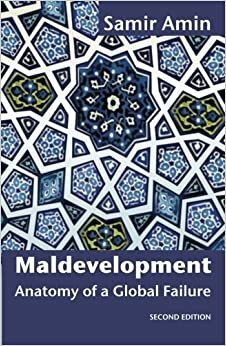 Maldevelopment: Anatomy of a Global Failure by Samir Amin
