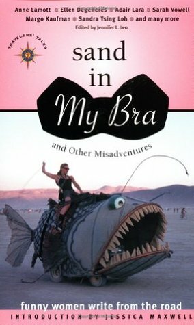 Sand in My Bra and Other Misadventures: Funny Women Write from the Road by Jessica Maxwell, Jennifer L. Leo