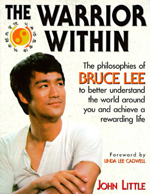 The Warrior Within: The Philosophies of Bruce Lee by John R. Little