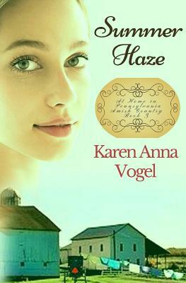 Summer Haze: At Home in Pennsylvania Amish Country by Karen Anna Vogel