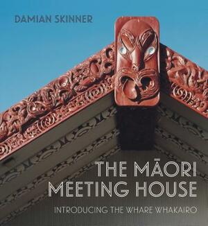 The M&#257;ori Meeting House by Damian Skinner