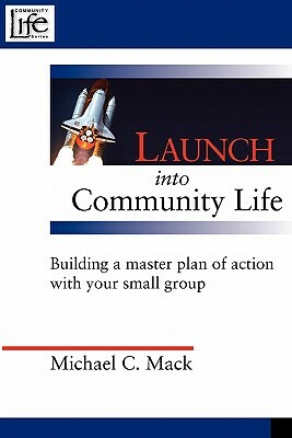 Launch Into Community Life by Michael C. Mack
