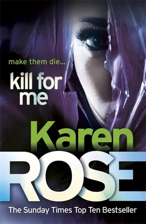 Kill for Me: Kiss the Girl and Make Them Die by Karen Rose