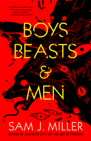 Boys, Beasts, & Men by Sam J. Miller