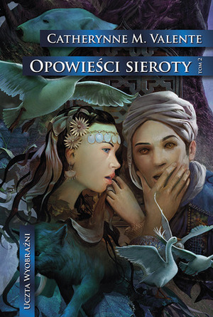 Opowieści Sieroty: W miastach monet i korzeni by Catherynne M. Valente