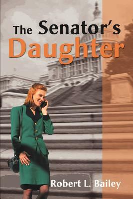 The Senator's Daughter by Robert L. Bailey