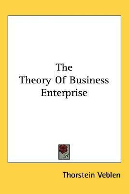The Theory of Business Enterprise by Thorstein Veblen