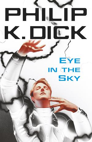 Eye In The Sky by Philip K. Dick, Philip K. Dick