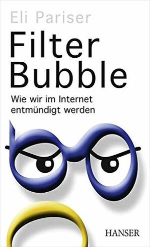 Filter Bubble - Wie wir im Internet entmündigt werden. by Eli Pariser