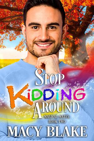 Stop Kidding Around by Macy Blake