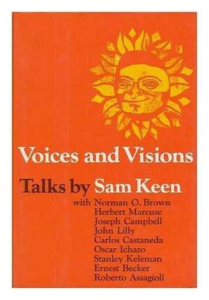 Voices and visions by John Lilly, Joseph Campbell, Herbert Marcuse, Norman O. Brown, Sam Keen, Roberto Assagioli, Ernest Becker, Oscar Ichazo, Stanley Keleman, Carlos Castaneda