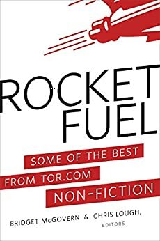 Rocket Fuel: Some of the Best From Tor.com Non-Fiction by Bridget McGovern, Chris Lough