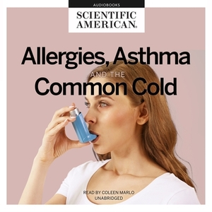 Allergies, Asthma, and the Common Cold by Scientific American