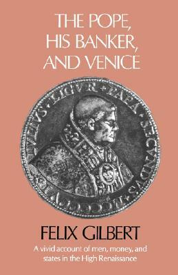 The Pope, His Banker, and Venice by Felix Gilbert