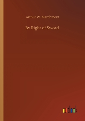 By Right of Sword by Arthur W. Marchmont