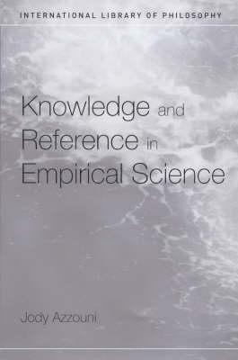 Knowledge and Reference in Empirical Science by Jody Azzouni