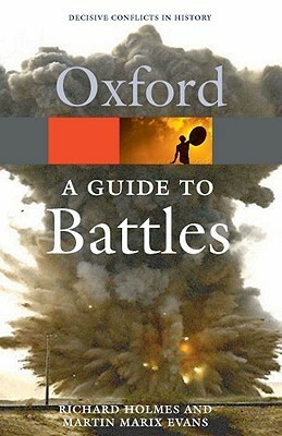 A Guide to Battles: Decisive Conflicts in History by Martin Marix Evans, Richard Holmes