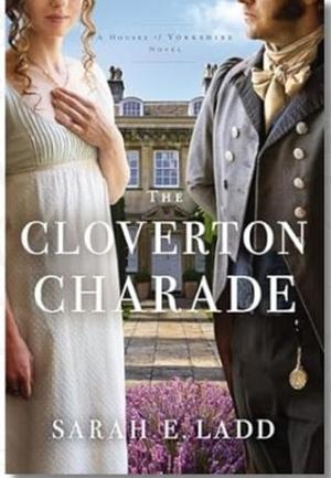 The Cloverton Charade by Sarah E. Ladd