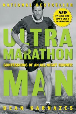 Ultramarathon Man: Confessions of an All-Night Runner by Dean Karnazes