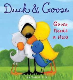 Duck & Goose: Goose Needs a Hug by Tad Hills