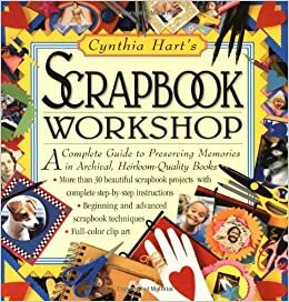 Cynthia Hart's Scrapbook Workshop by Cynthia Hart