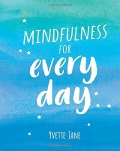 Mindfulness for every day by Yvette Jane