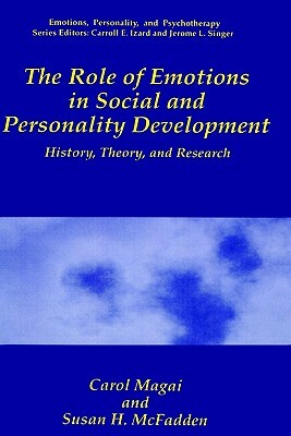 The Role of Emotions in Social and Personality Development: History, Theory, and Research by Susan H. McFadden, Carol Magai