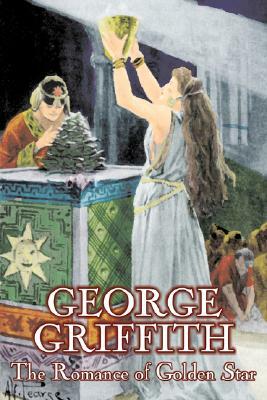 The Romance of Golden Star by George Griffith, Science Fiction, Adventure, Fantasy, Historical by George Griffith, George Chetwynd Griffith