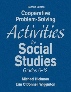 Cooperative Problem-Solving Activities for Social Studies, Grades 6-12 by Michael Hickman, Erin O'Donell Wigginton