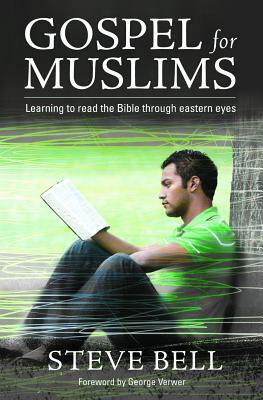 Gospel for Muslims: Gospel for Muslims Learning to Read the Bible by Steve Bell