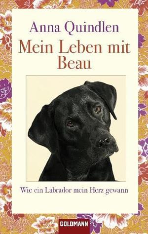 Mein Leben mit Beau : Wie ein Labrador mein Herz gewann by Anna Quindlen